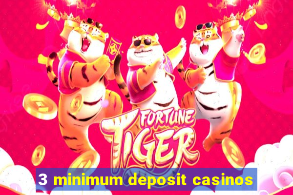 3 minimum deposit casinos