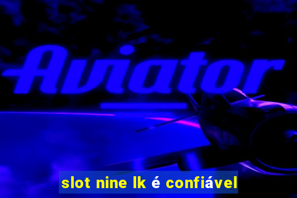 slot nine lk é confiável