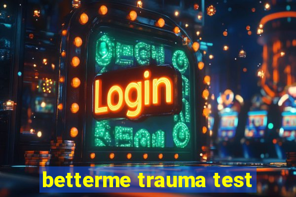 betterme trauma test