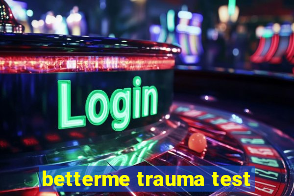 betterme trauma test