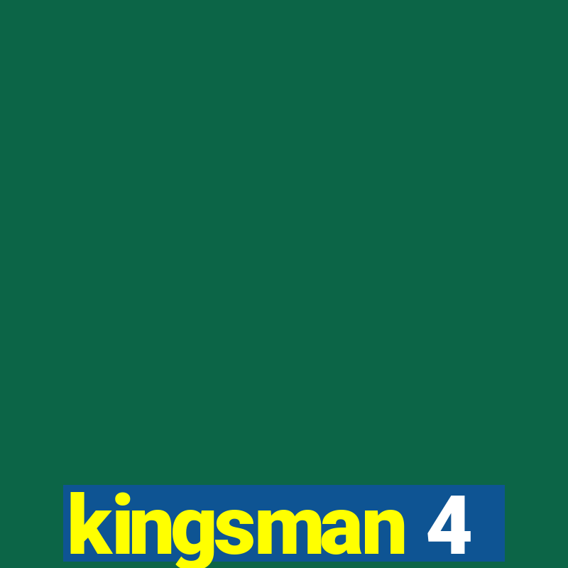 kingsman 4