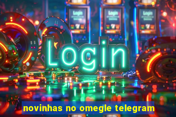 novinhas no omegle telegram