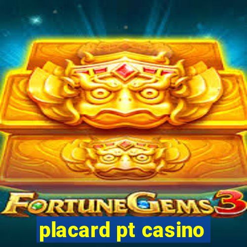 placard pt casino