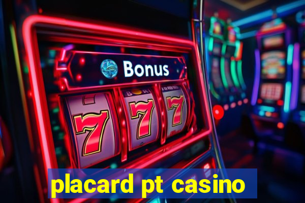 placard pt casino