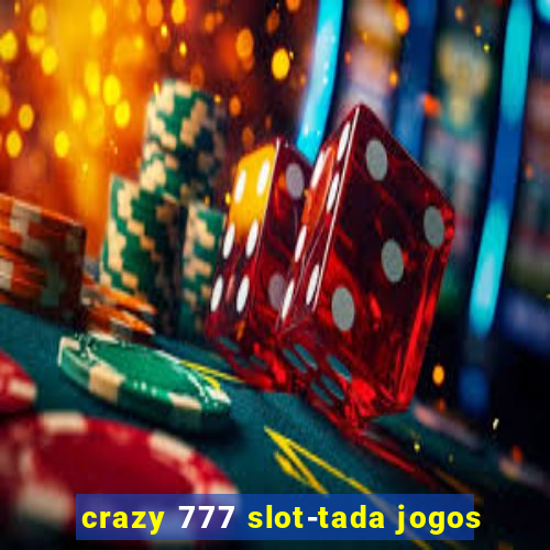 crazy 777 slot-tada jogos