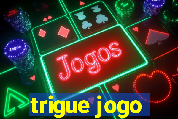 trigue jogo