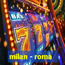 milan - roma