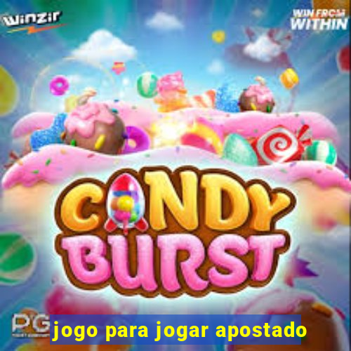 jogo para jogar apostado