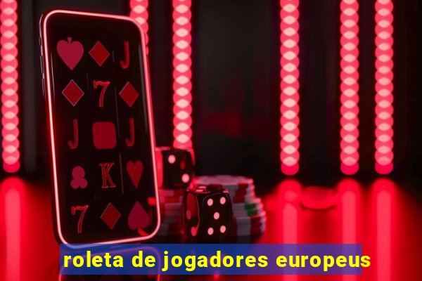 roleta de jogadores europeus