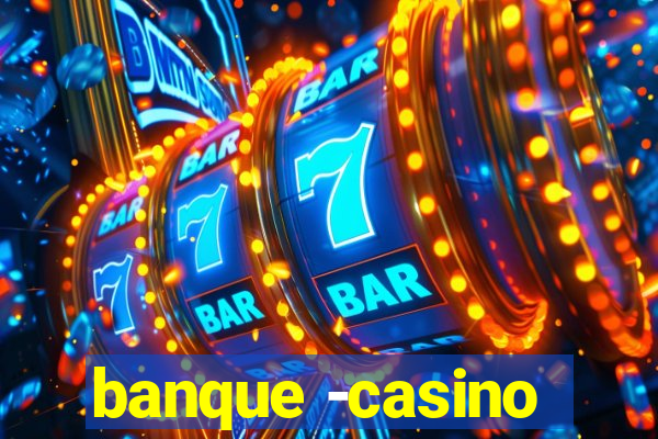 banque -casino