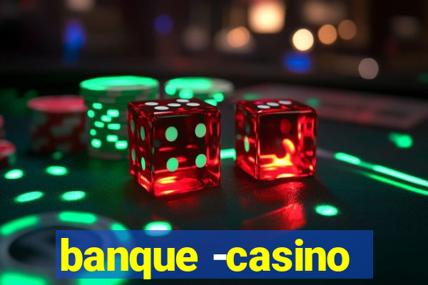 banque -casino