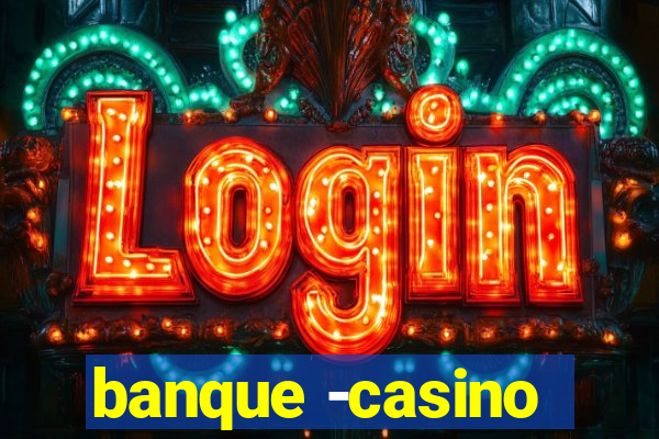 banque -casino