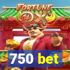 750 bet