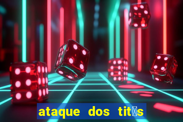 ataque dos tit茫s filme online dublado