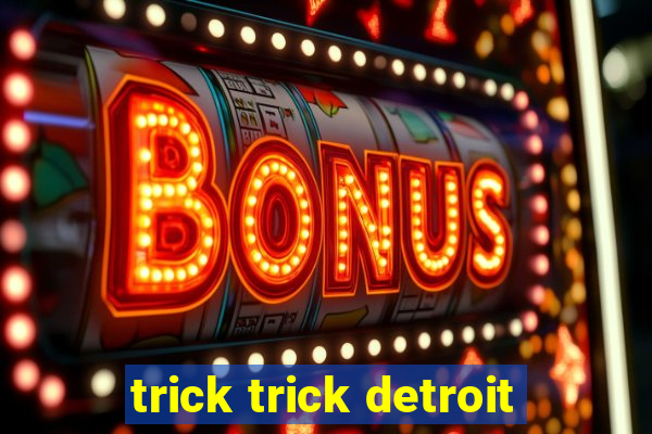 trick trick detroit