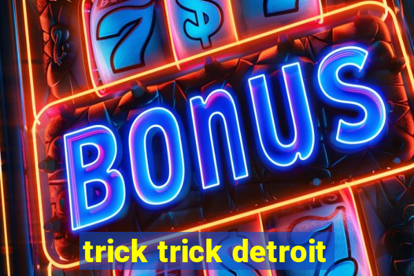 trick trick detroit