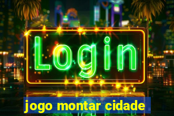 jogo montar cidade