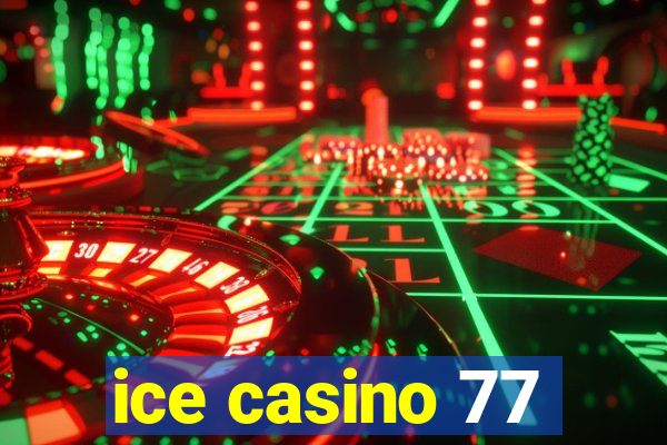 ice casino 77