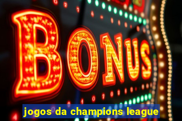 jogos da champions league