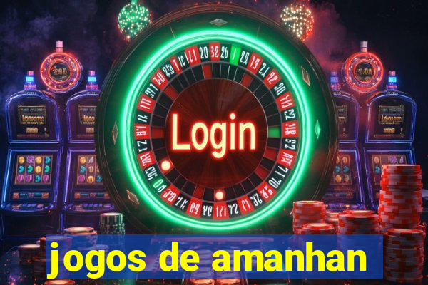 jogos de amanhan