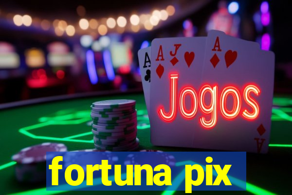 fortuna pix