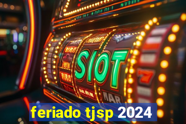 feriado tjsp 2024