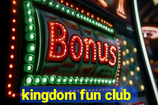 kingdom fun club