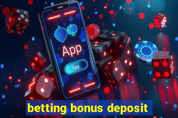 betting bonus deposit