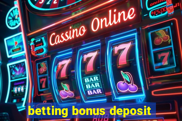 betting bonus deposit