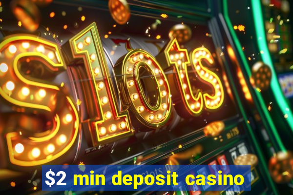 $2 min deposit casino