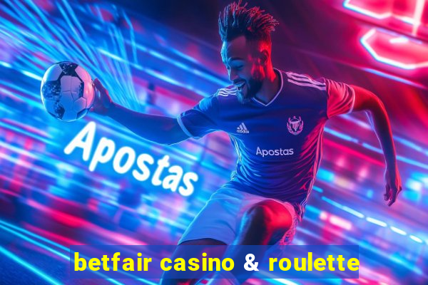 betfair casino & roulette