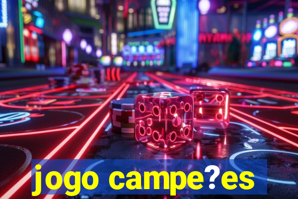 jogo campe?es