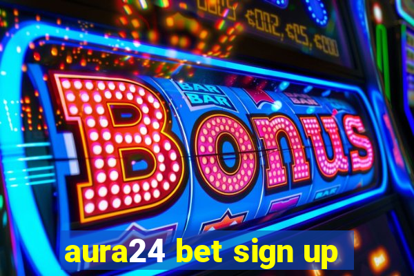 aura24 bet sign up