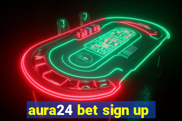 aura24 bet sign up