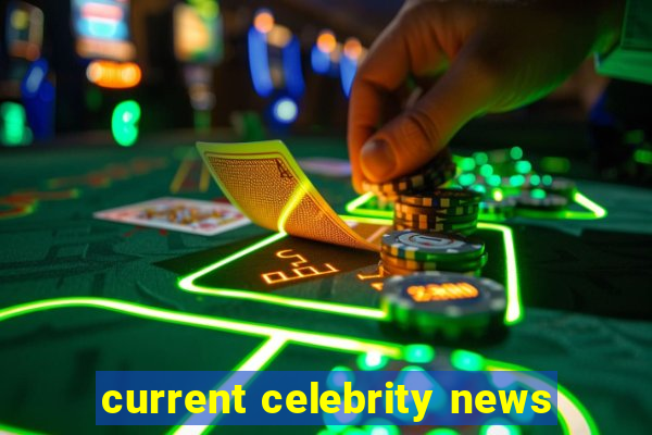 current celebrity news