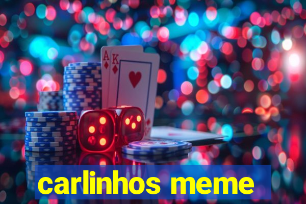 carlinhos meme