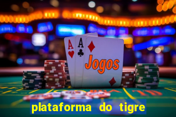 plataforma do tigre que da bonus no cadastro