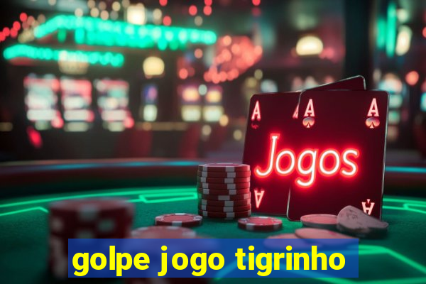 golpe jogo tigrinho