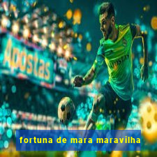 fortuna de mara maravilha