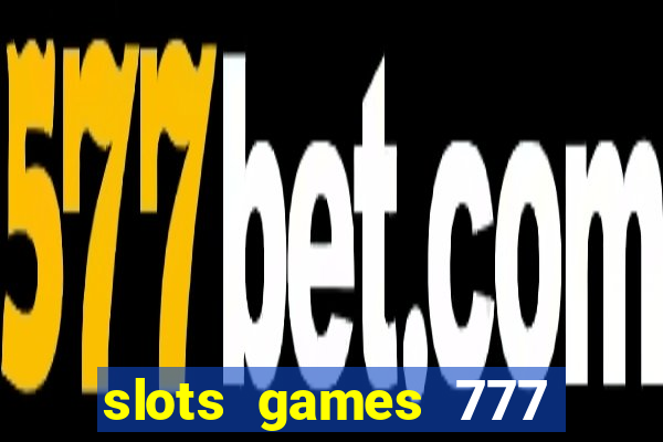 slots games 777 casino free u3172