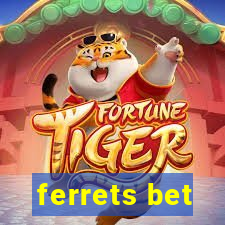 ferrets bet