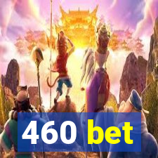 460 bet