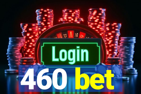 460 bet