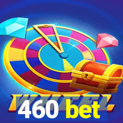 460 bet