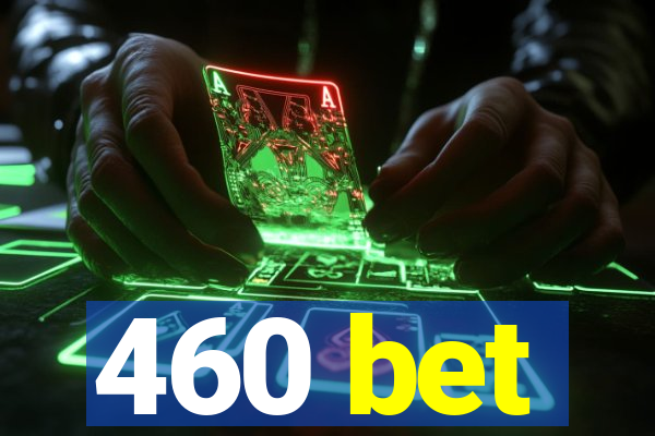 460 bet