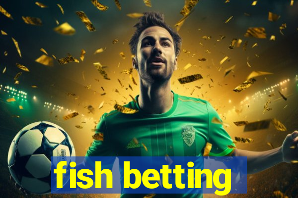 fish betting