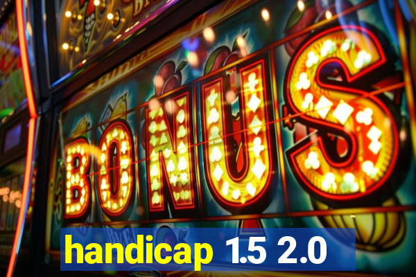 handicap 1.5 2.0