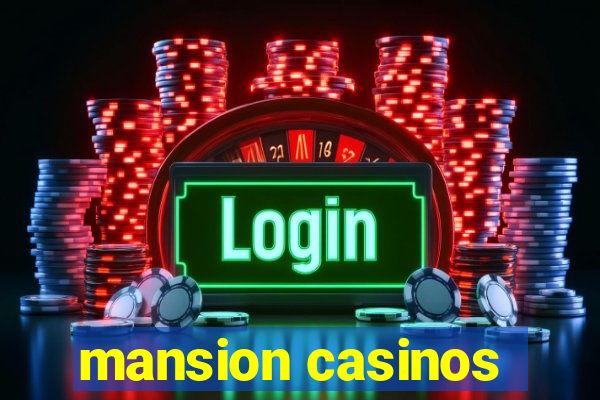 mansion casinos