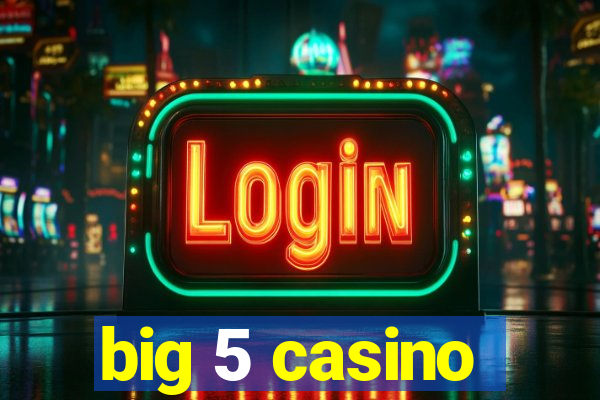 big 5 casino