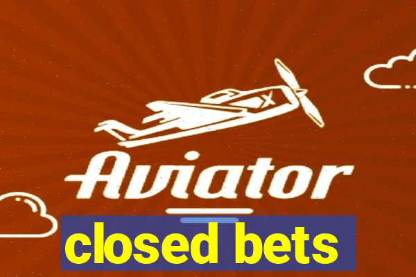 closed bets